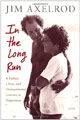 In the Long Run: A Father, a son, and unintentional lessons in happiness, by Jim Axelrod