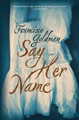 Say Her Name, by Francisco Goldman