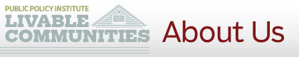 Public Policy Institute - Livable Communities - About Us - banner Public Policy Institute - Livable Communities - About Us - banner
