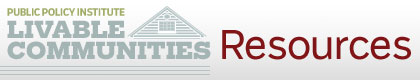 Public Policy Institute - Livable Communities - Resources - banner Public Policy Institute - Livable Communities - Resources - banner