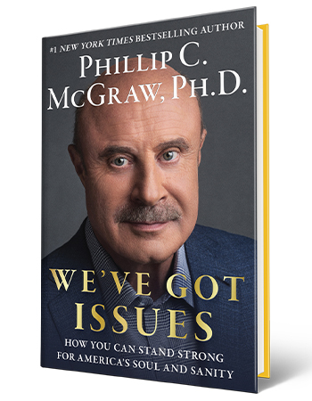 book cover that says number 1 
new york times bestselling author, phillip c mcgraw, p h d, we've got issues, how you can stand strong for america's soul and sanity