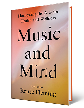 Book cover with words Music and Mind: Harnessing the Arts for Health and Wellness, edited by Renée Fleming