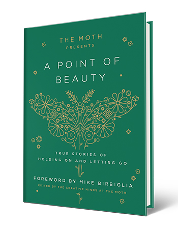 Book cover that says The Moth Presents A Point of Beauty, true stories of holding on and letting go