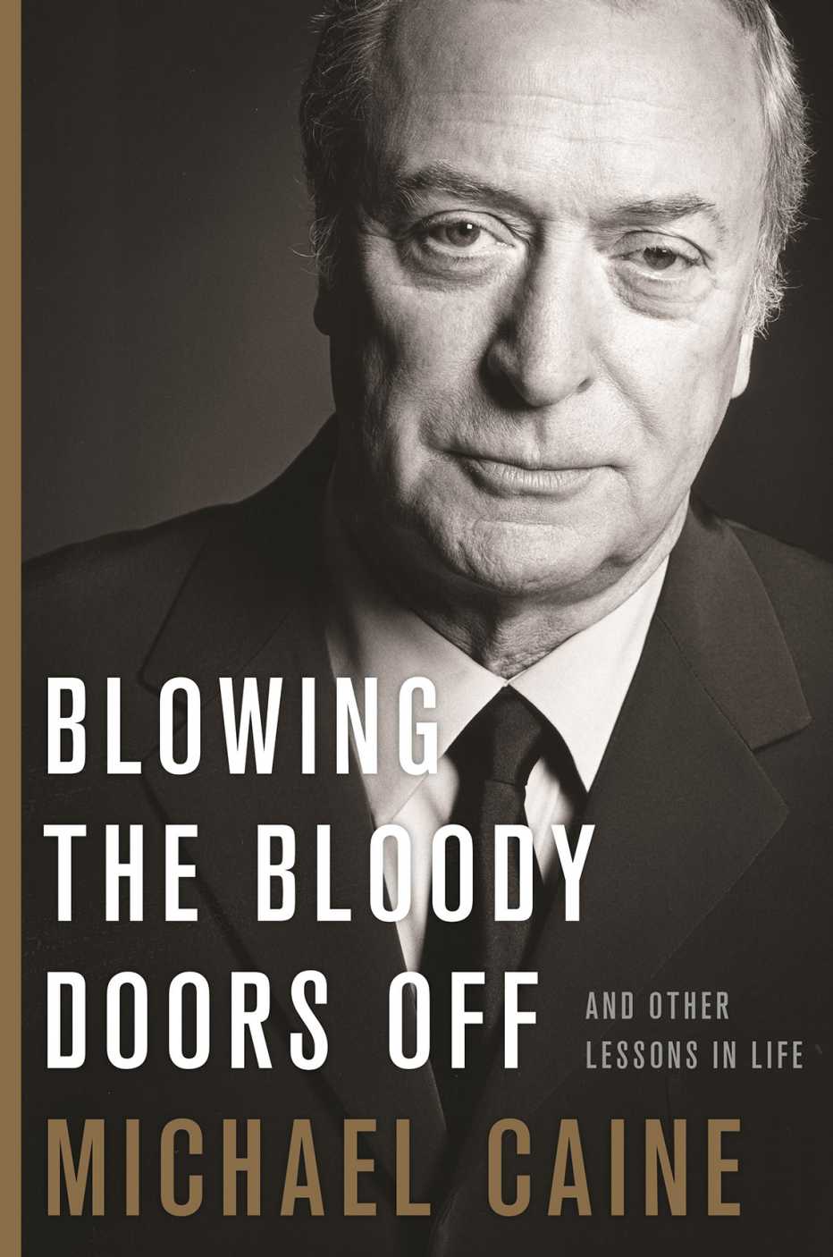 Book cover: Blowing the Bloody Doors Off, and Other Lessons in Life, Michael Caine