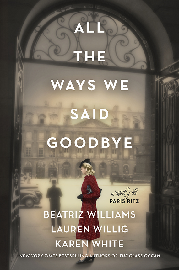 book cover of All The Ways We Said Goodbye by Beatriz Wlliams, Lauren Willig and Karen White