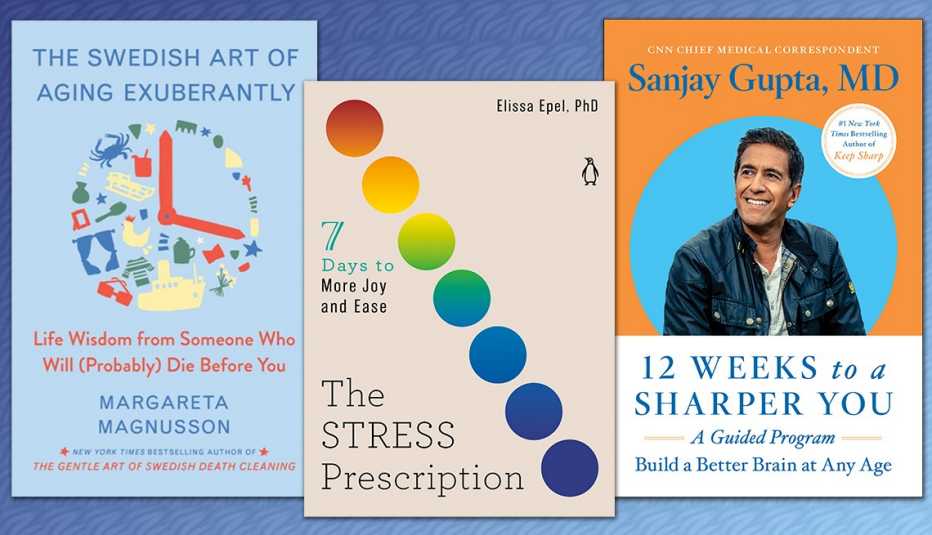 The Swedish Art of Aging Exuberantly: Life Wisdom From Someone Who Will (Probably) Die Before You by Margareta Magnussen; The Stress Prescription by Elissa Epel, M.D.; 12 Weeks to a Sharper You by Sanjay Gupta, M.D.