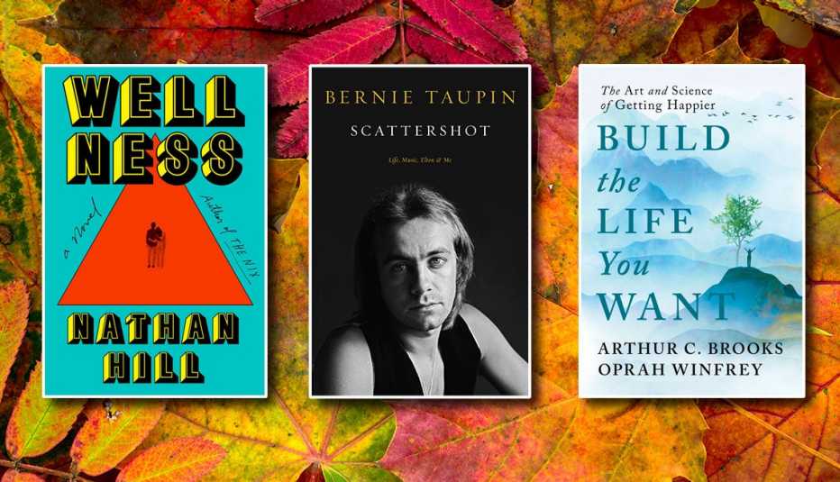 from left to right book covers wellness by nathan hill then scattershot by bernie taupin then build the life you want by arthur c brooks and oprah winfrey