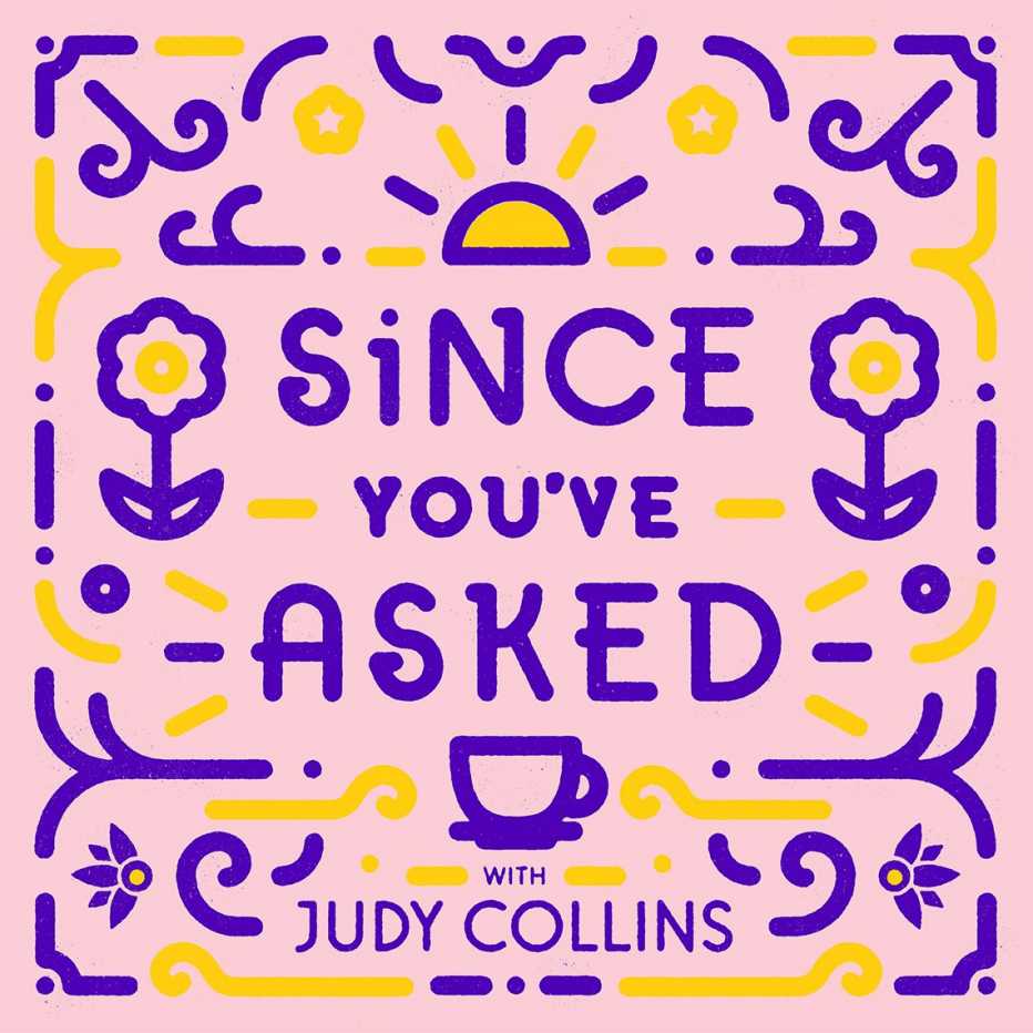 The cover art for Since You've Asked, a podcast series with Judy Collins