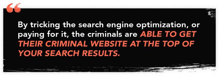 infographic quote that reads "By tricking the search engine optimization, or paying for it, the criminals are able to get their criminal website at the top of your search results."