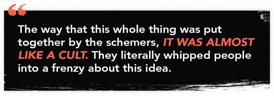infographic quote reading "The way this whole thing was put together by the schemers, it was almost like a cult. They literally whipped people into a frenzy about this idea."