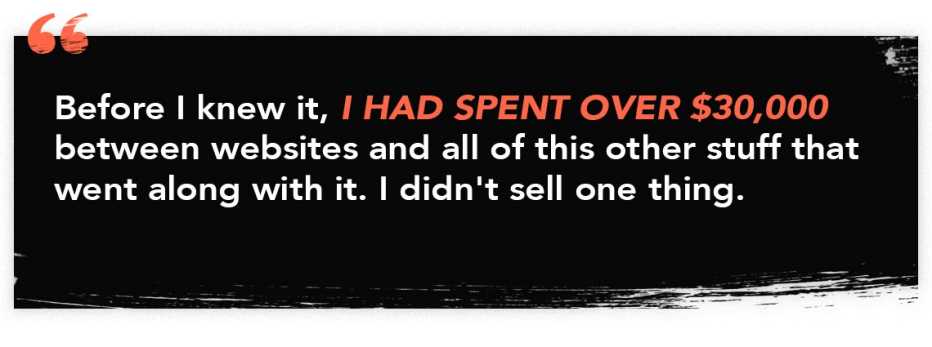 infographic quote: "Before I knew it, I had spent over $30,000 between websites and all of this other stuff that went along with it. I didn't sell one thing."