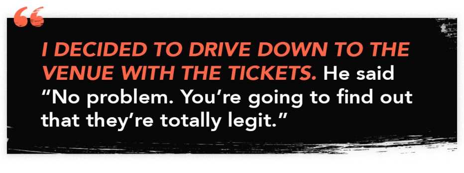 infographic quote reading "I decided to drive down to the venue with the tickets. He said 'No problem. You're going to find out that they're totally legit."