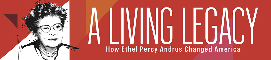 Banner reads A Living Legacy, How Ethel Percy Andrus Changed America
