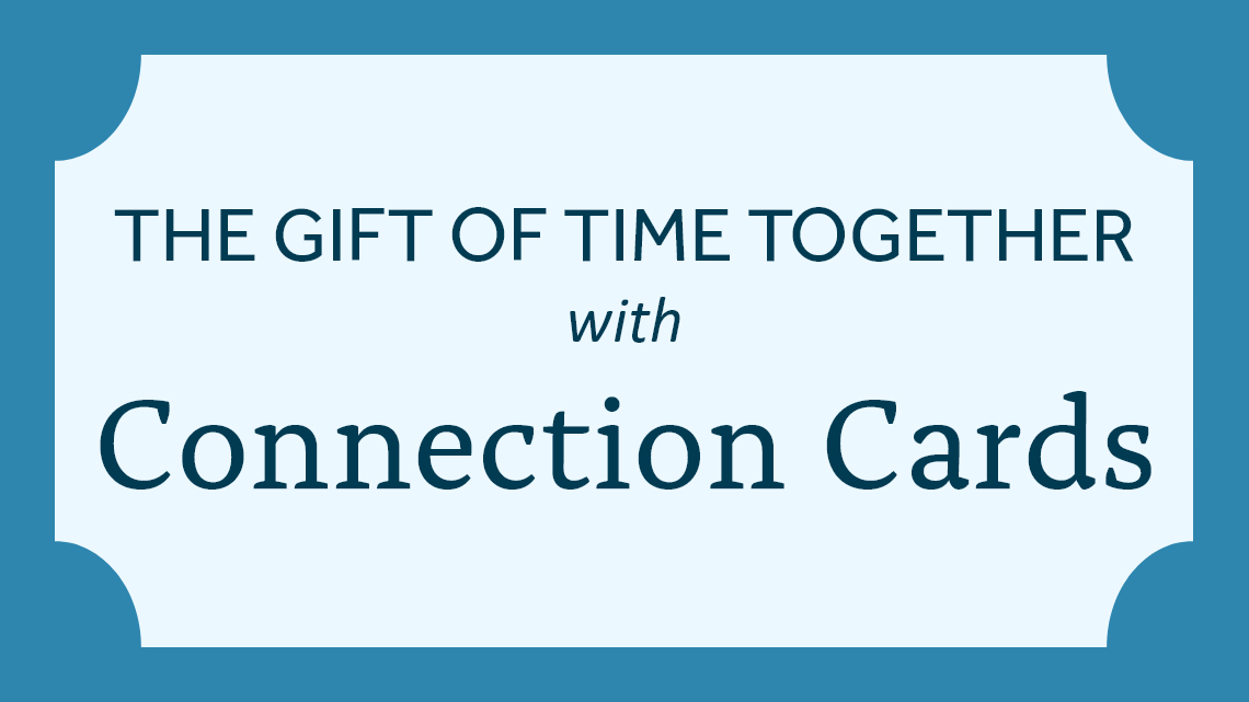 The gift of Time Together with Connection Cards