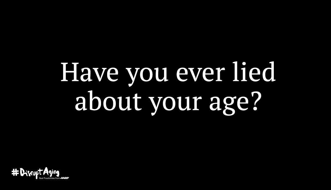 Have you ever lied about your age? Disrupt Aging - AARP