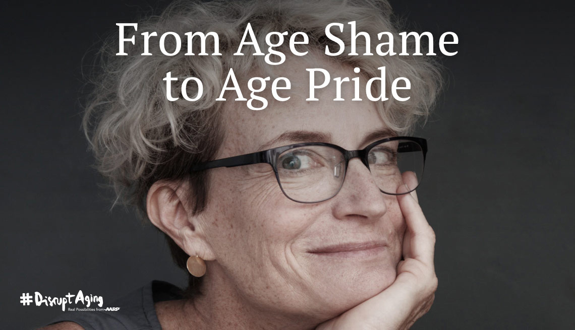 From age shame to age pride - Disrupt Aging - AARP
