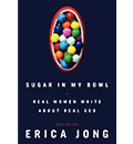Erica Jongs new book "Sugar in My Bowl" offers stories of real women writing about real sex.