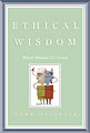 Book cover for Mark Matousek's book, Ethical Wisdom: What Makes Us Good