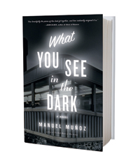 What You See In The Dark by Manuel Muñoz