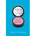 Book cover for Tracey Jackson's "Between a Rock and a Hot Place: Why Fifty Is Not the New Thirty"