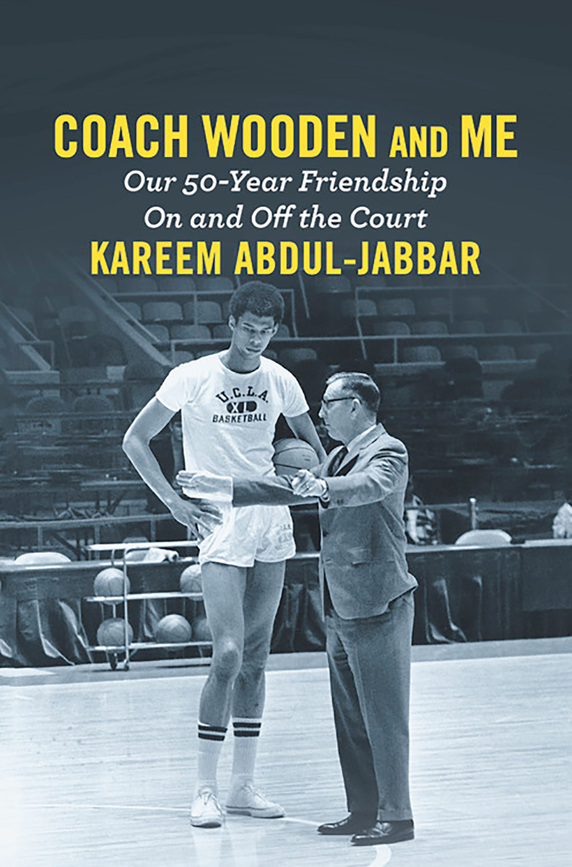 Coach Wooden and Me: Our 50-Year Friendship On and Off the Court, by Kareem Abdul-Jabbar