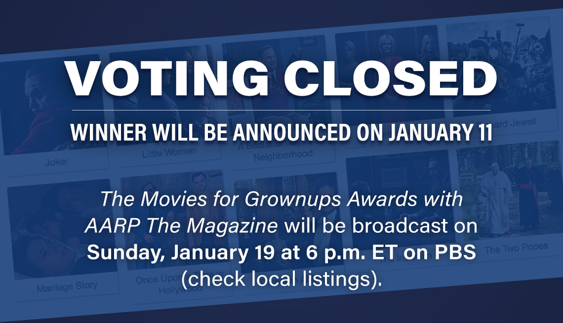 VOTING CLOSED Winner will be announced on January 11 Watch the AARP Movies for Grownups Awards on Sunday, January 19 at 6 p.m. on PBS (check local listings)