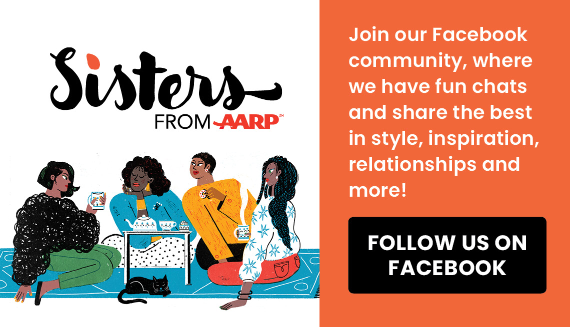 Sisters from AARP - Join our Facebook community, where we have fun chats and share the best in style, inspiration, relationships and more! Follow us on Facebook