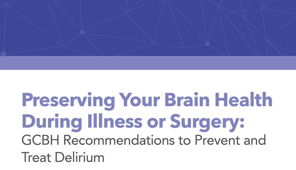 Preserving Your Brain Health During Illness or Surgery: GCBH Recommendations to Prevent and Treat Delirium