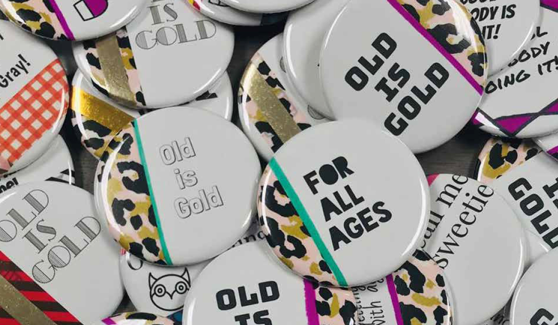 Promotional buttons with phrases including "Old Is Gold" and "For All Ages"