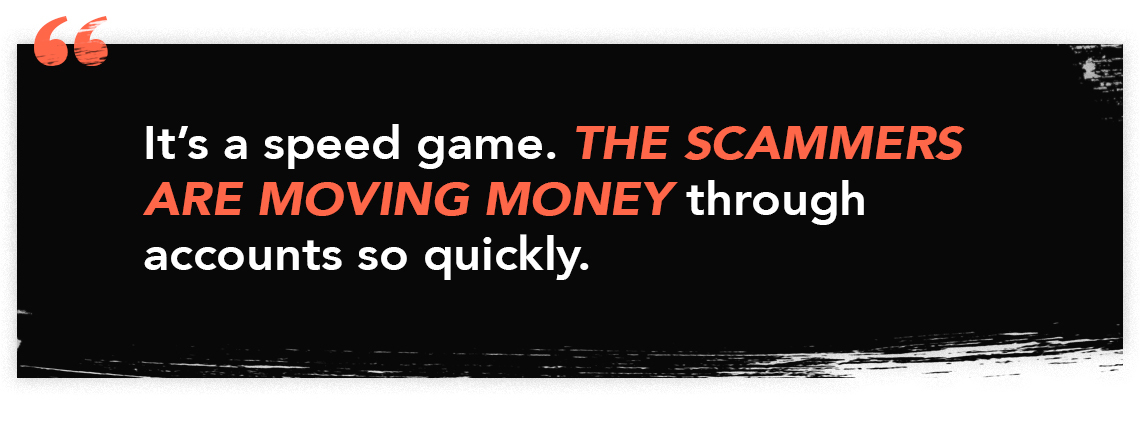 infographic quote that reads: "It's a speed game. The scammers are moving money through accounts so quickly."