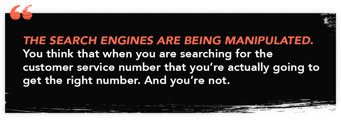 infographic quote that reads "The search engines are being manipulated. You think that when you are searching for the customer service number that you're actually going to get the right number. And you're not."