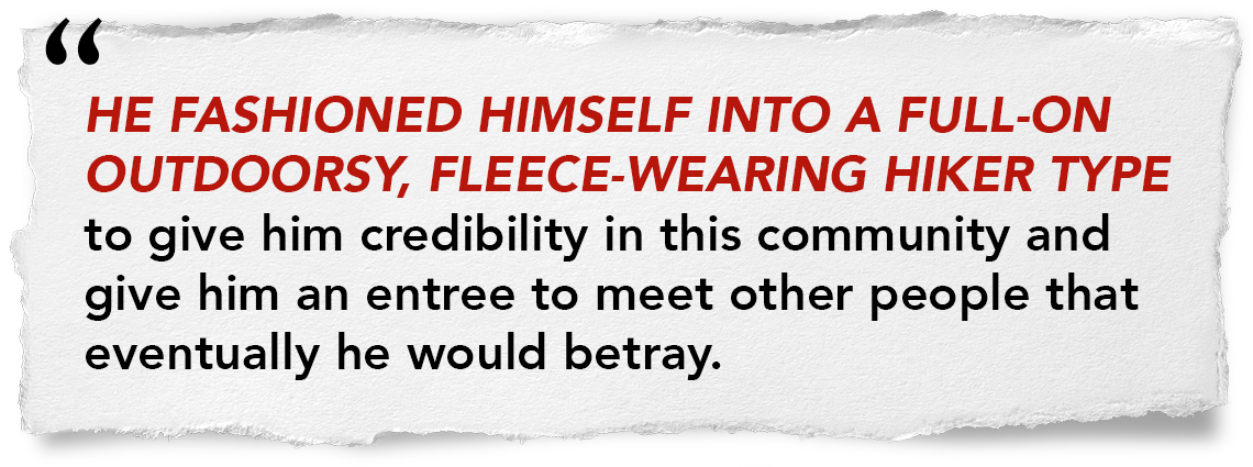 quote infographic that says: "He fashioned himself into a full-on outdoorsy, fleece-wearing hiker type to give him credibility in this community and give him an entree to meet other people that eventually he would betray."