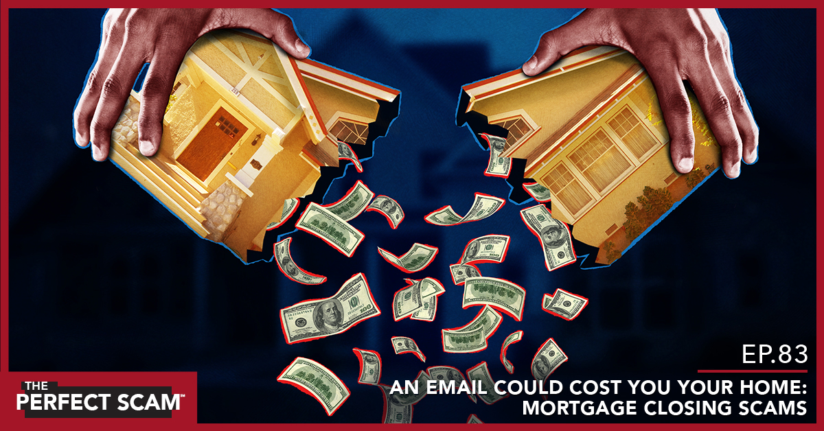 Episode 83 - An Email Could Cost You Your Home: Mortgage Closing Scams
