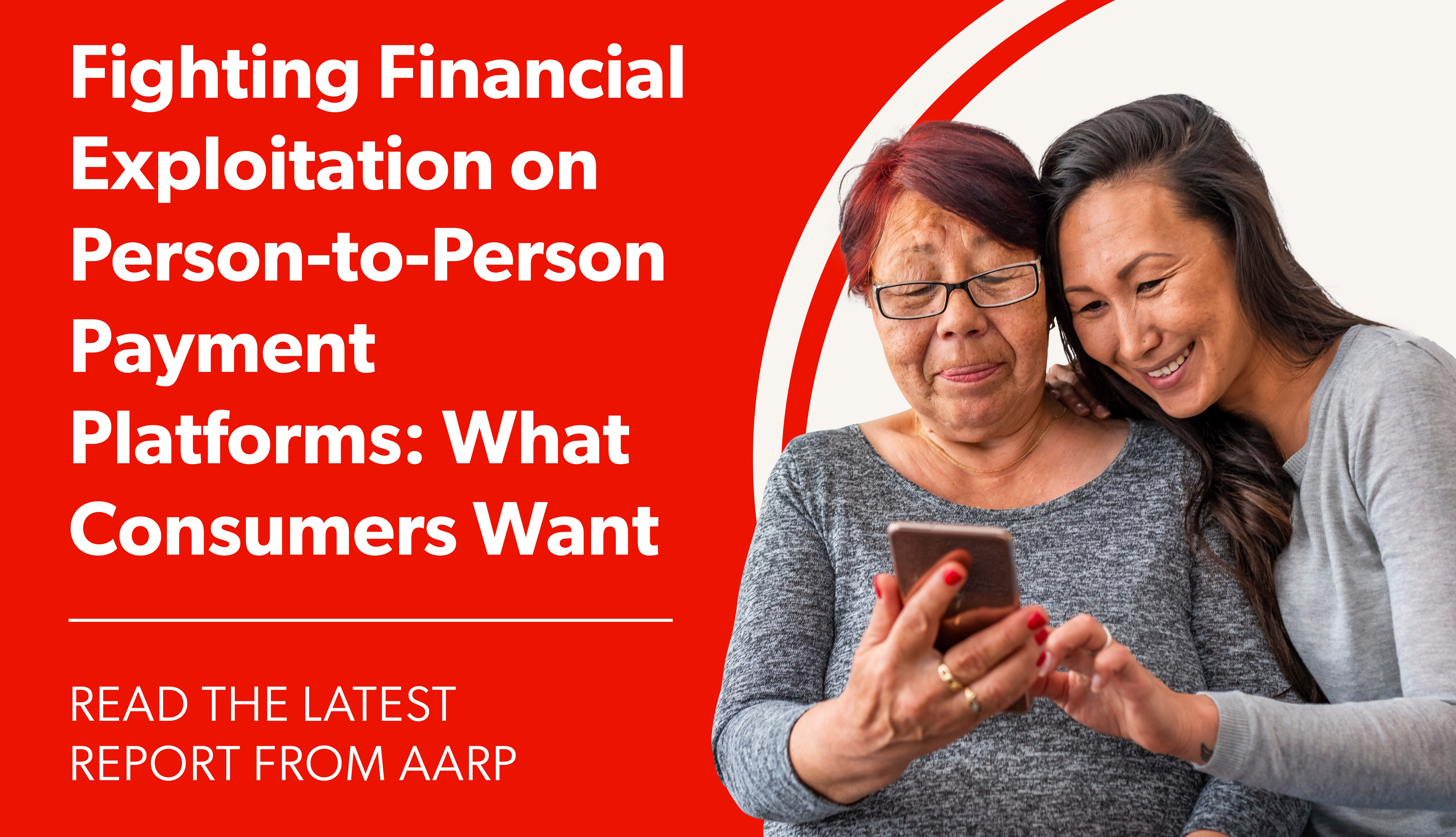 Picture of a mother and daughter looking at the mother's smartphone with the words "Fighting Financial Exploitation on Person-to-Person Payment Platforms: What Consumers Want. Read the latest report from AARP."