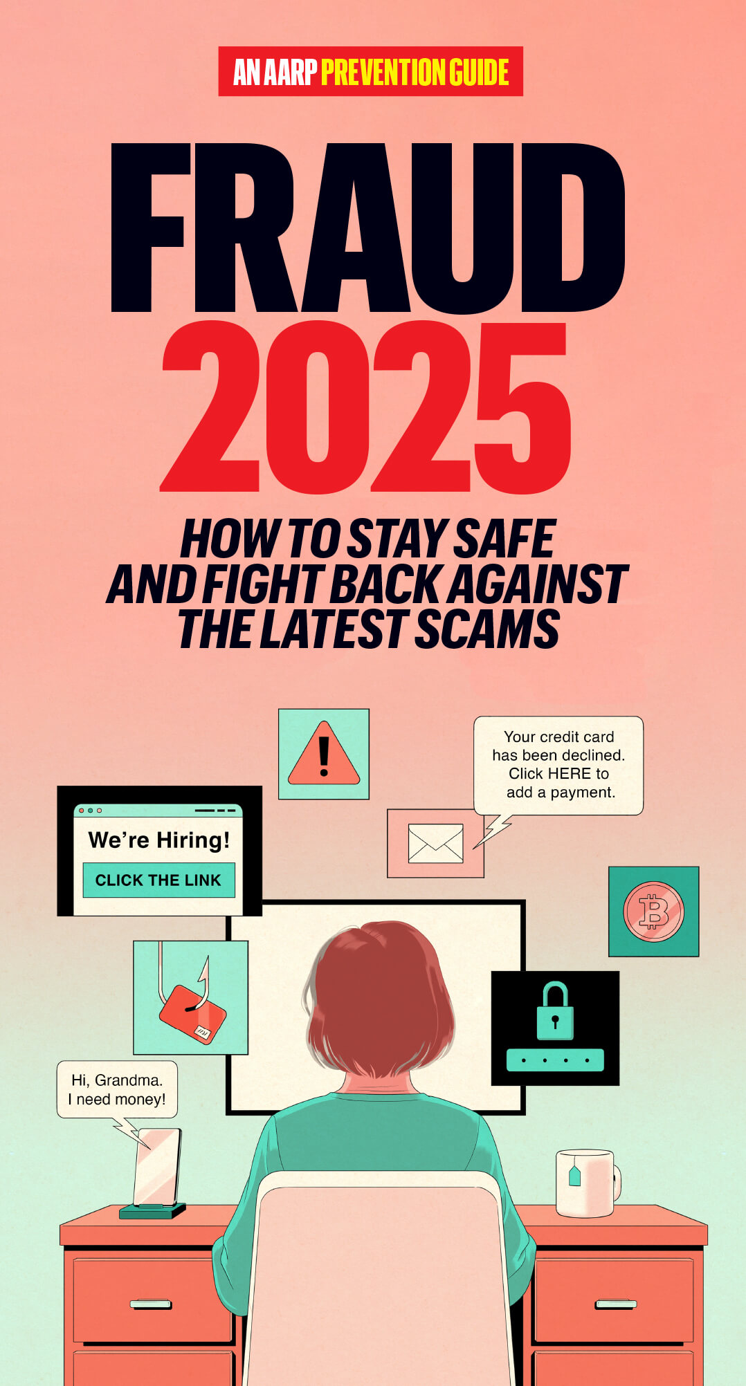 An AARP Prevention Guide: Fraud 2025. How to stay safe and fight back against the latest scams.