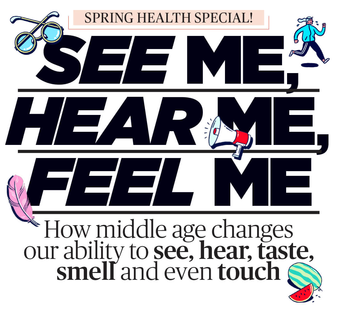 Spring Health Special: See Me, Hear Me, Feel Me. How middle age changes our ability to see, hear, taste, smell and even touch