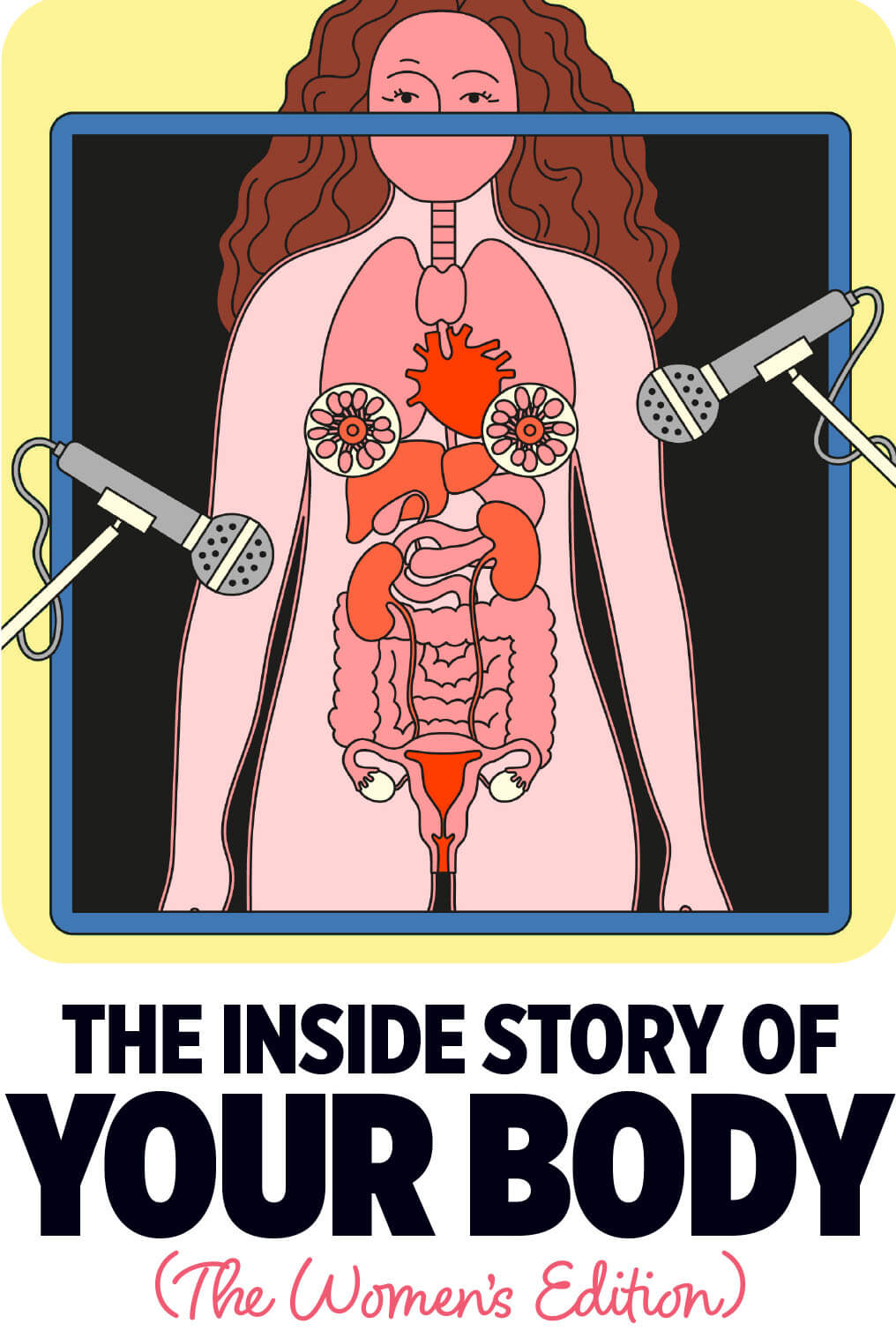 The Inside Story of Your Body: Women's Edition. Colorful illustration of a woman standing behind an X-ray that shows her interal organs. Microphones are in front of the X-ray. 