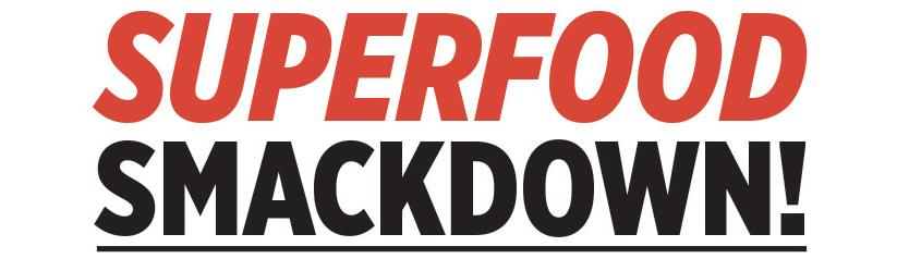Superfood Smackdown!