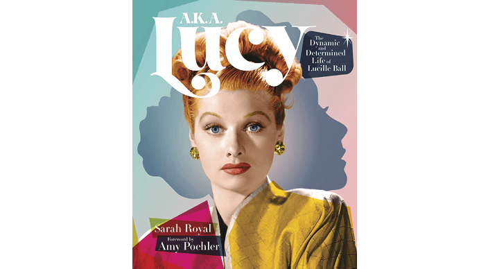 A.K.A. Lucy: The Dynamic and Determined Life of Lucille Ball book cover