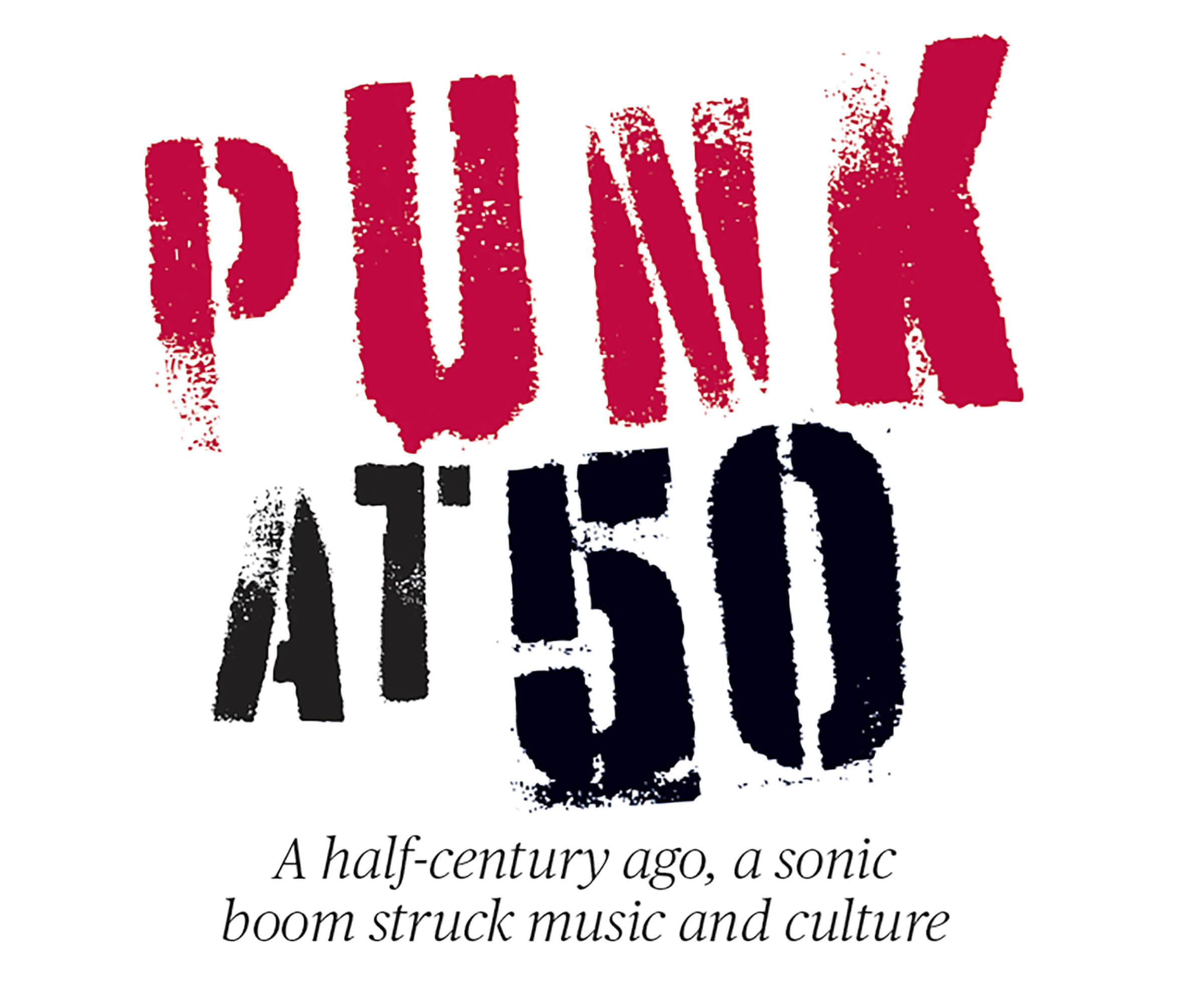 Punk At 50. A half-century ago, a sonic boom struck music and culture