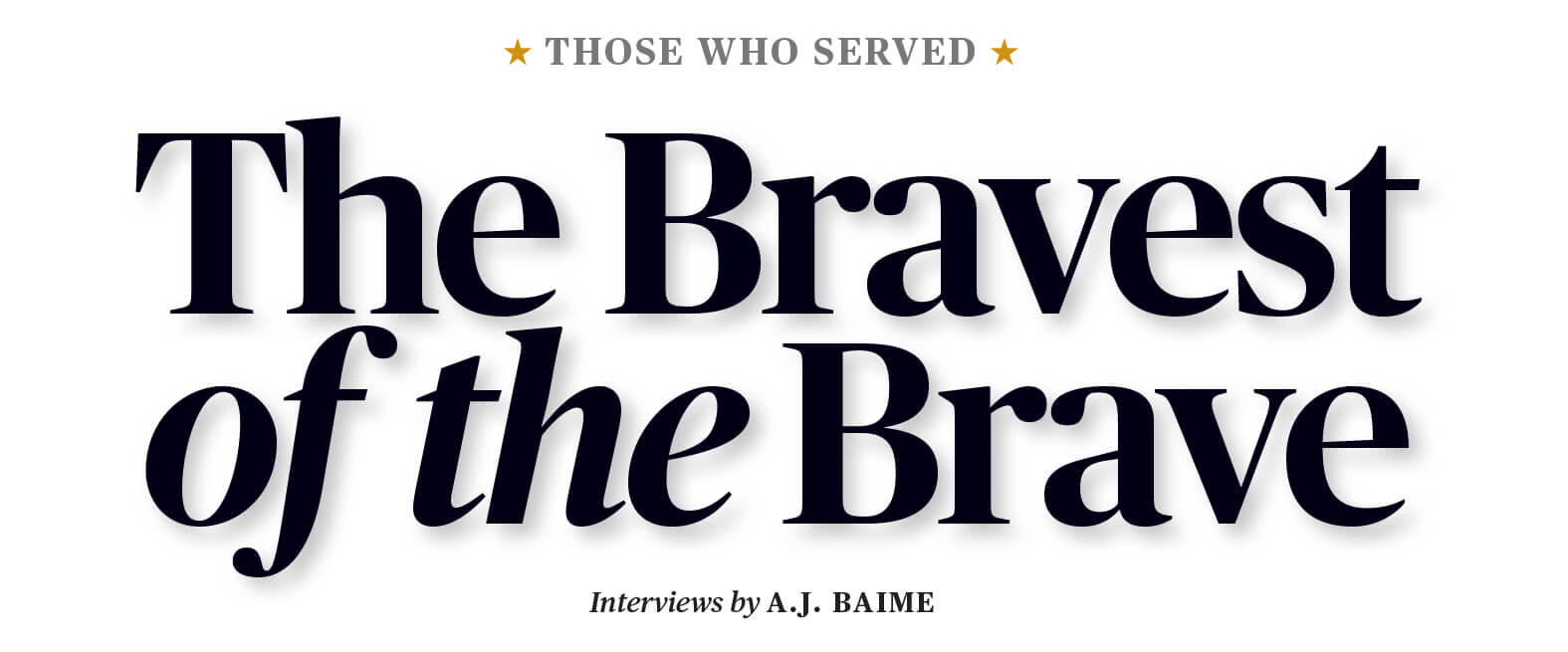 Those who served. The Bravest of the Brave. Interviews by A.J. Baime