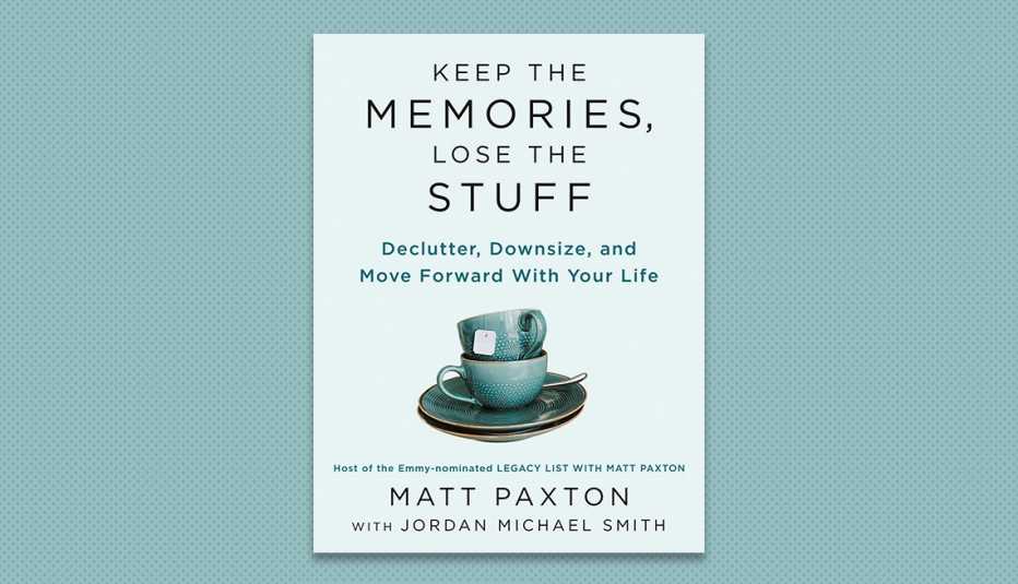 Keep the Memories Lose the Stuff - Matt Paxton