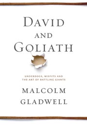 Book cover for David and Goliath by Malcolm Gladwell (Courtesy Little, Brown and Company) Book cover for David and Goliath by Malcolm Gladwell (Courtesy Little, Brown and Company)