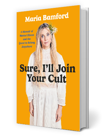 Front of book "Sure, I'll Join Your Cult" by Maria Bamford maria bamford on book cover that says a memoir of mental illness and the quest to belong anywhere, sure i'll join your cult