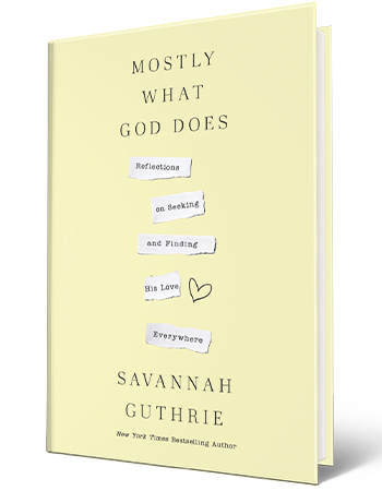 "Mostly What God Does" book cover book cover that says mostly what god does, reflections on seeking and finding his love everywhere, savannah guthrie, new york times bestselling author