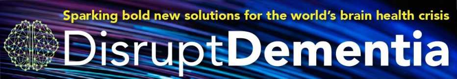 Disrupt Dementia Banner with the text: Sparking bold new solutions for the world's brain health crisis
