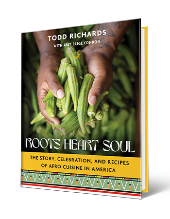 Book cover of "Roots, Heart, Soul: The Story, Celebration, and Recipes of Afro Cuisine in America" by Todd Richards book cover that says todd richards with amy paige condon, roots heart soul the story, celebration, and recipes of afro cuisine in america