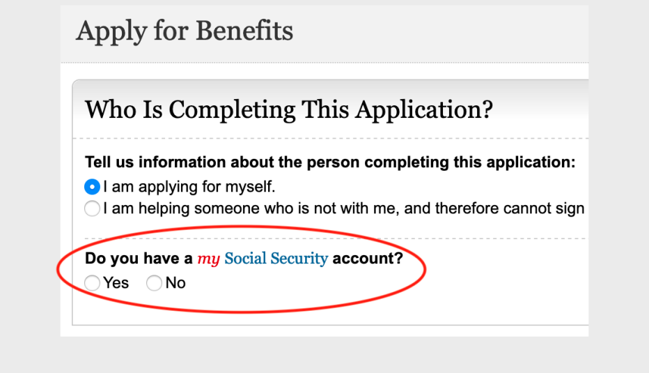 screenshot of the social security administrations medicare online application page where you choose if you are apply for yourself or helping someone else. The field to choose if you already have a my social security account is circled in red screenshot of the social security administrations medicare online application page where you choose if you are apply for yourself or helping someone else. The field to choose if you already have a my social security account is circled in red