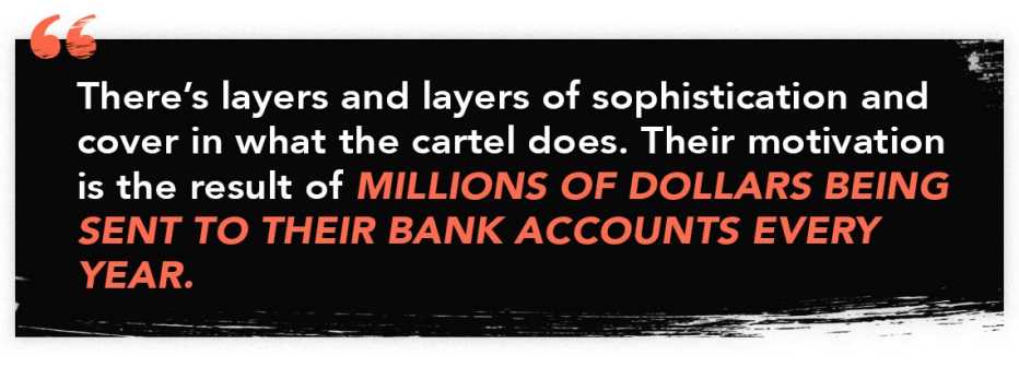 infographic quote that reads: "There's layers and layers of sophistication and cover in what the cartel does. Their motivation is the result of millions of dollars being sent to their bank accounts every year."