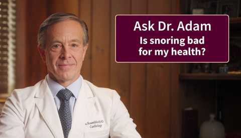 dr adam is snoring bad for my health?